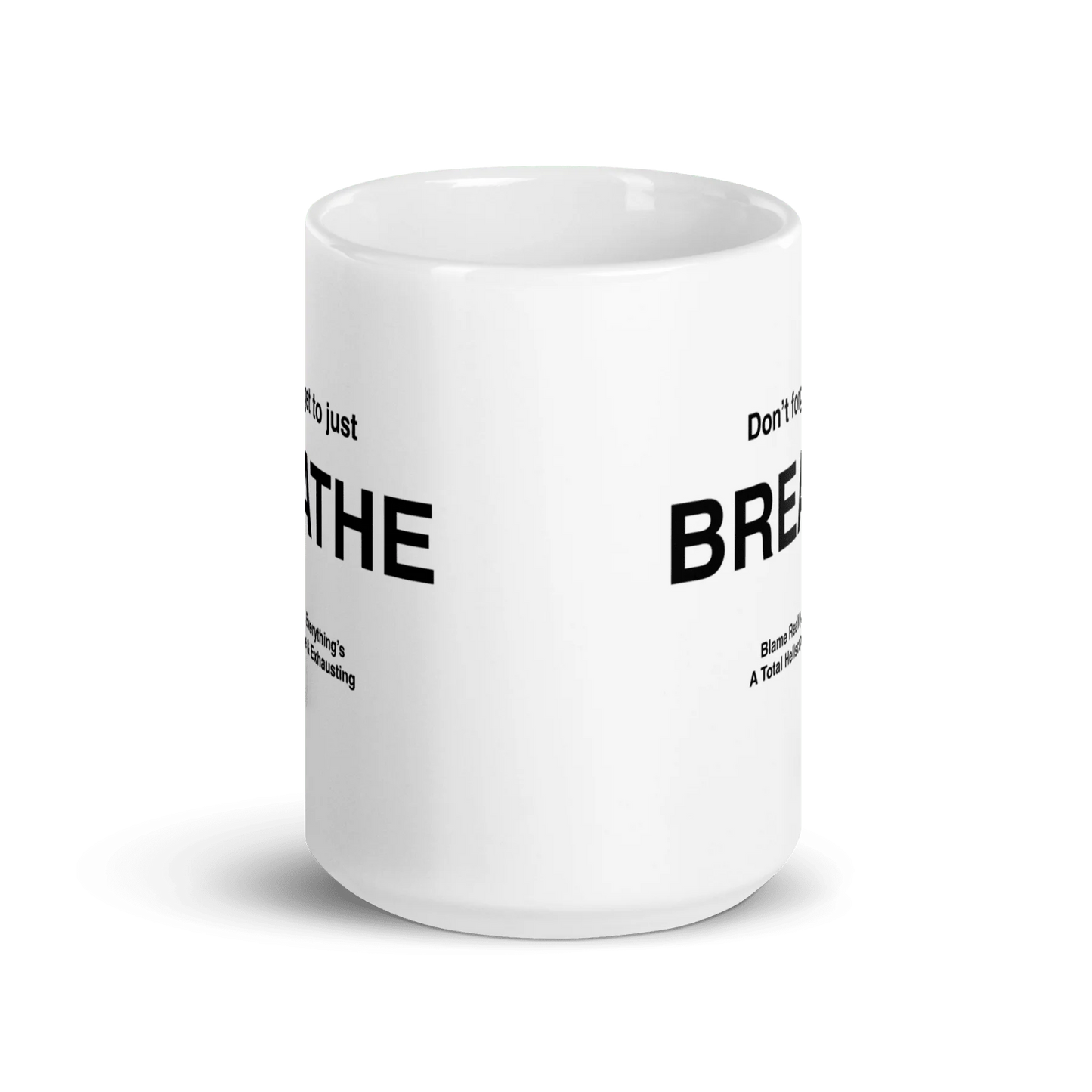 BREATHE Mug (Blame Reality, Everything's A Total Hellscape & Exhausting)