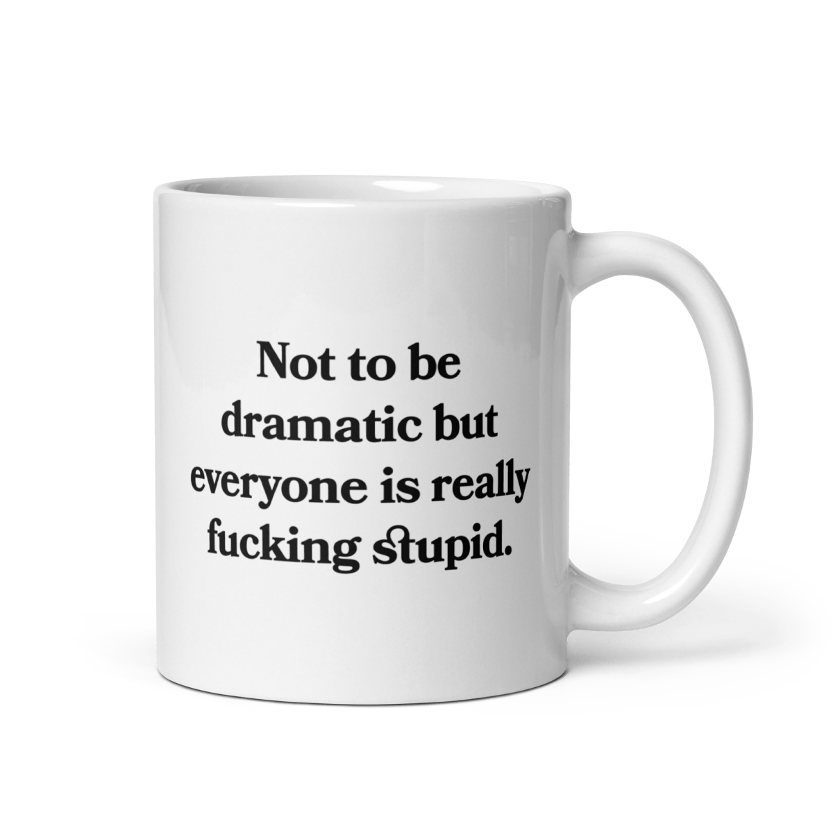 Not to be dramatic but everyone is really fucking stupid Mug - Polychrome Goods 🍊
