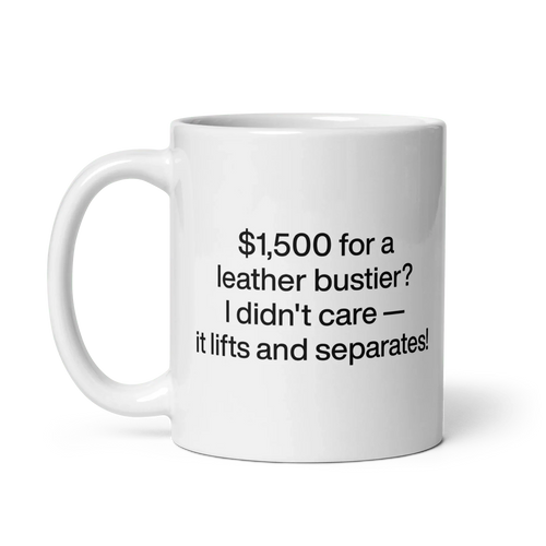 $1,500 for a leather bustier? It lifts and separates! Mug