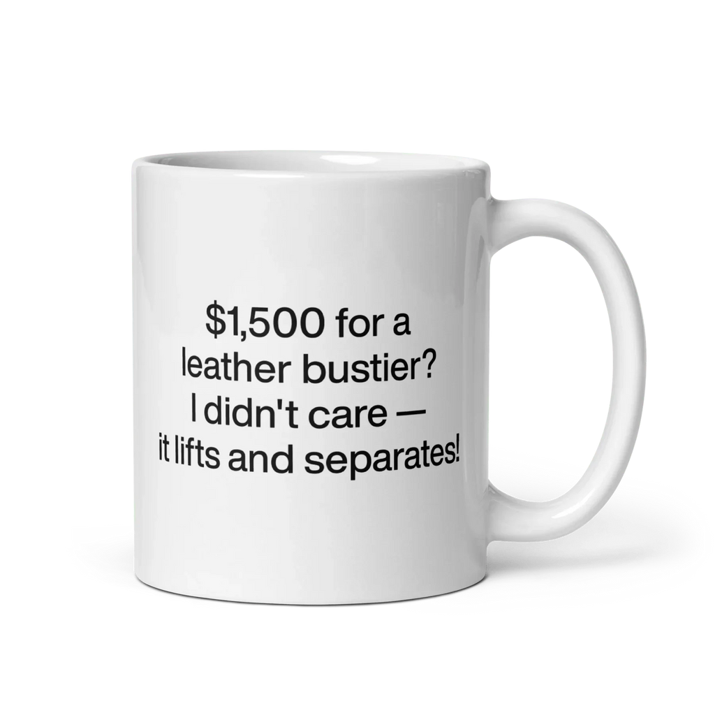 $1,500 for a leather bustier? It lifts and separates! Mug