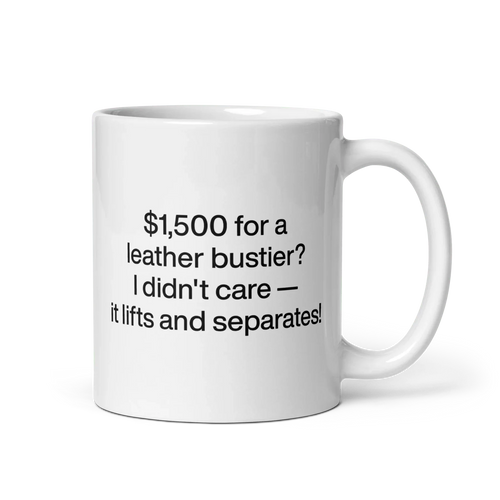$1,500 for a leather bustier? It lifts and separates! Mug