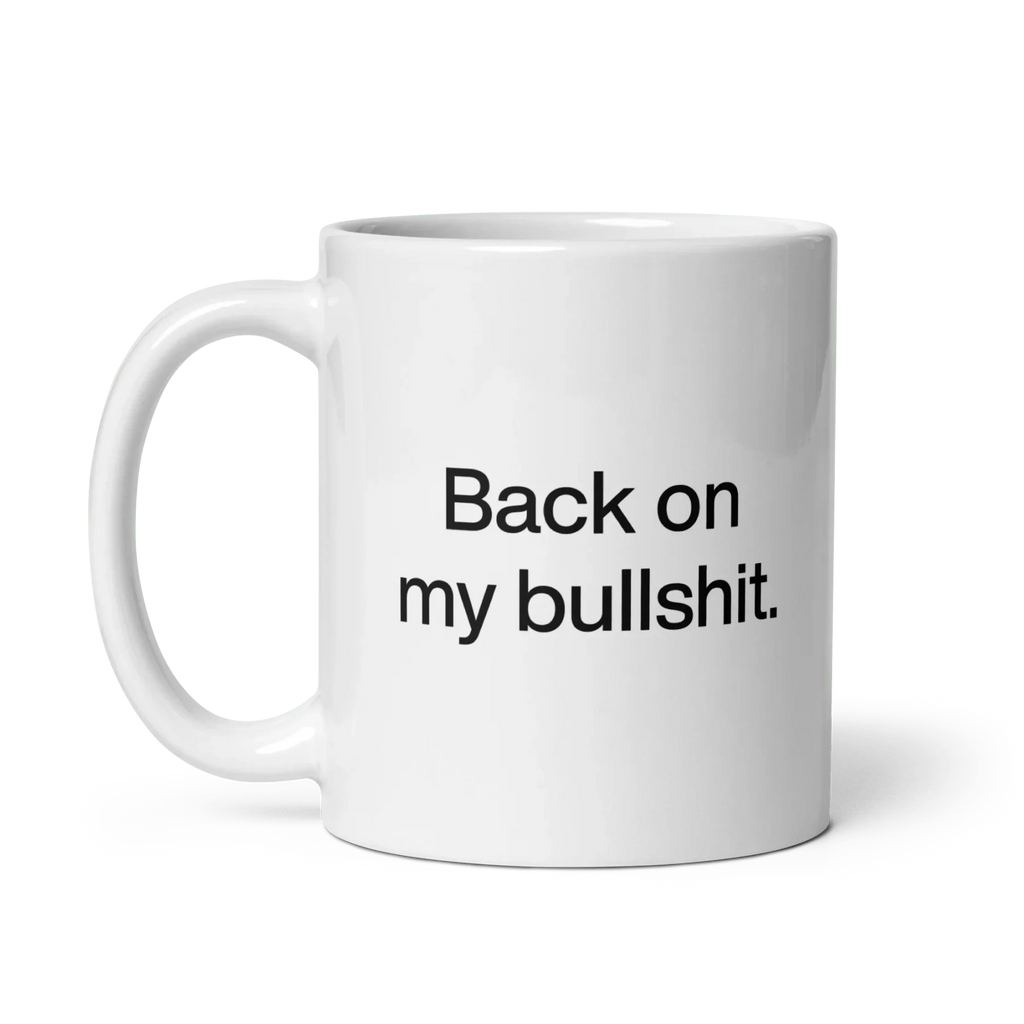 Back on my Bullshit Mug