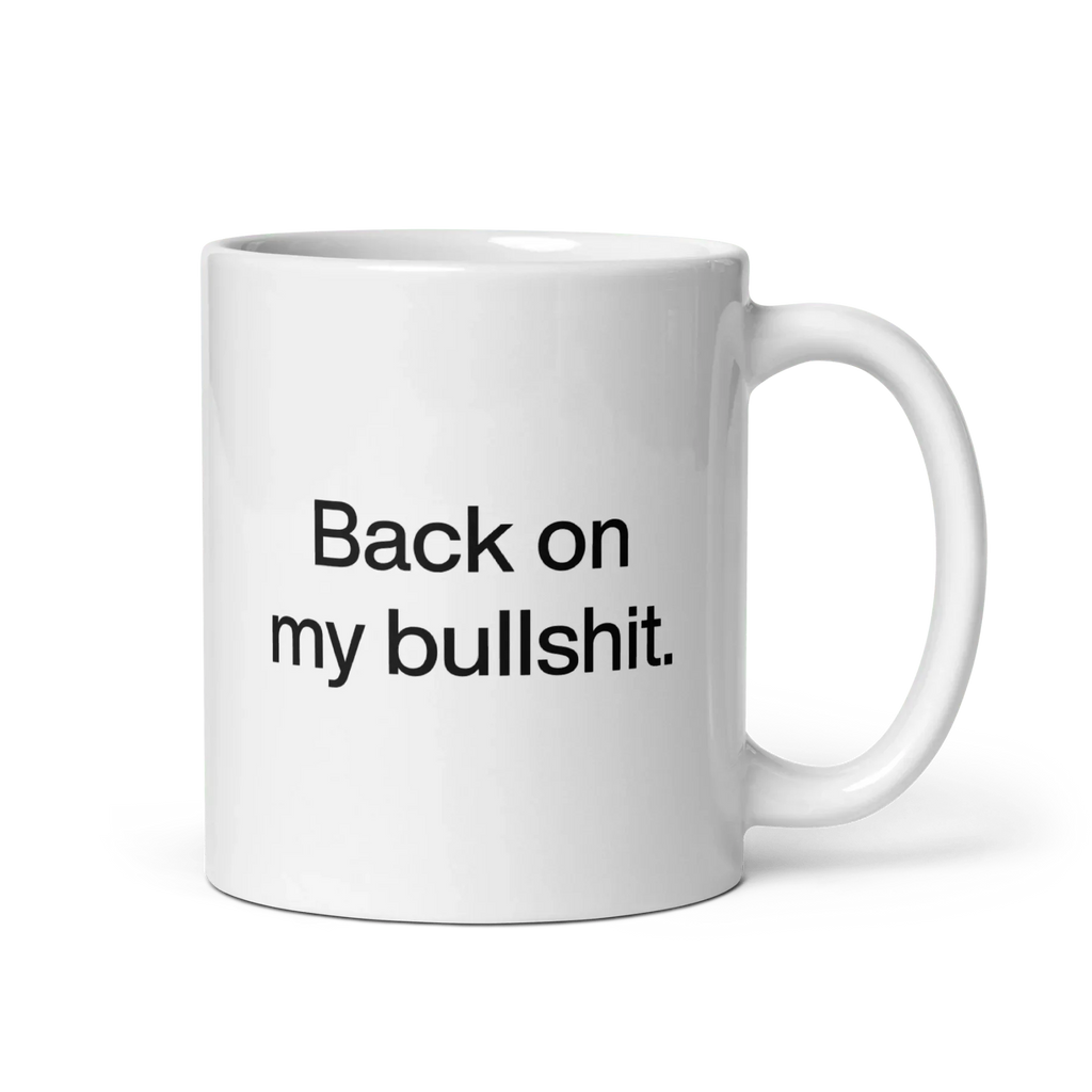 Back on my Bullshit Mug