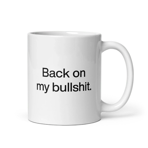 Back on my Bullshit Mug