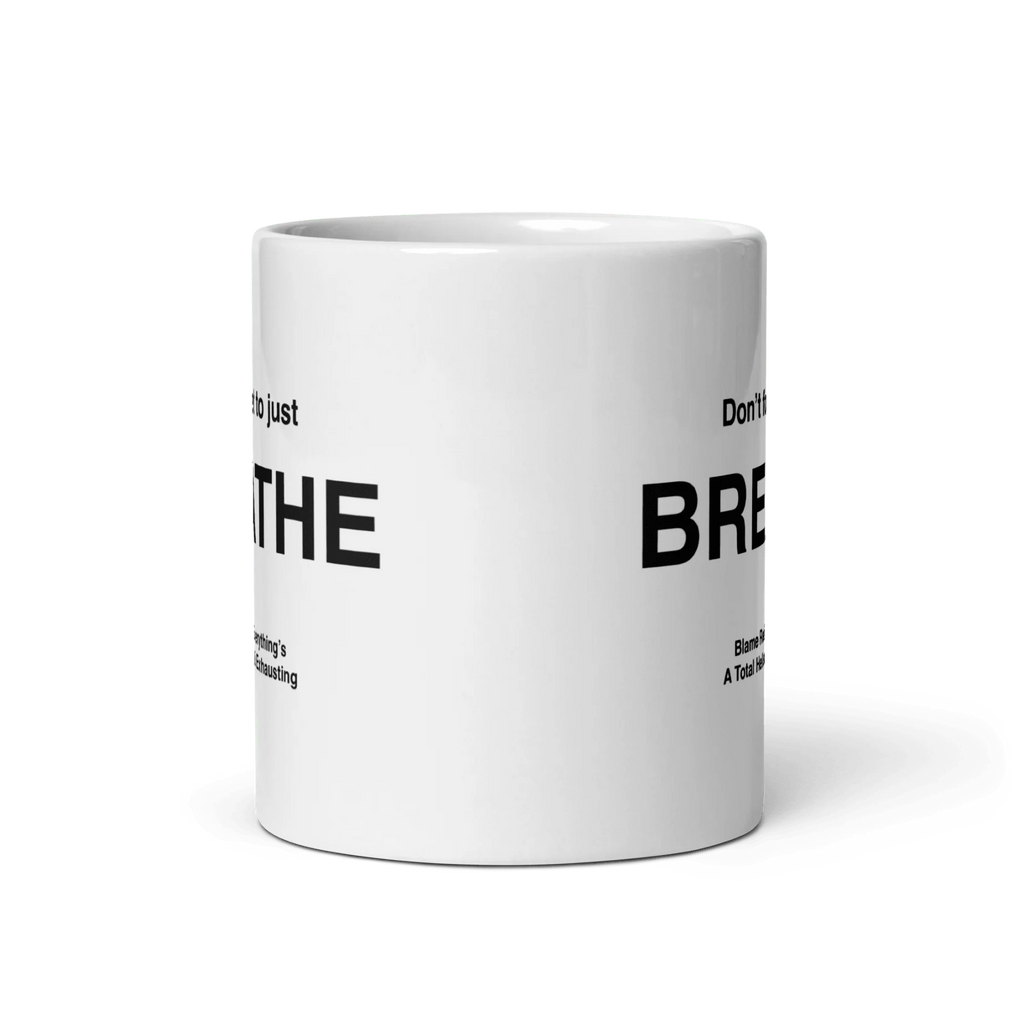 BREATHE Mug (Blame Reality, Everything's A Total Hellscape & Exhausting)