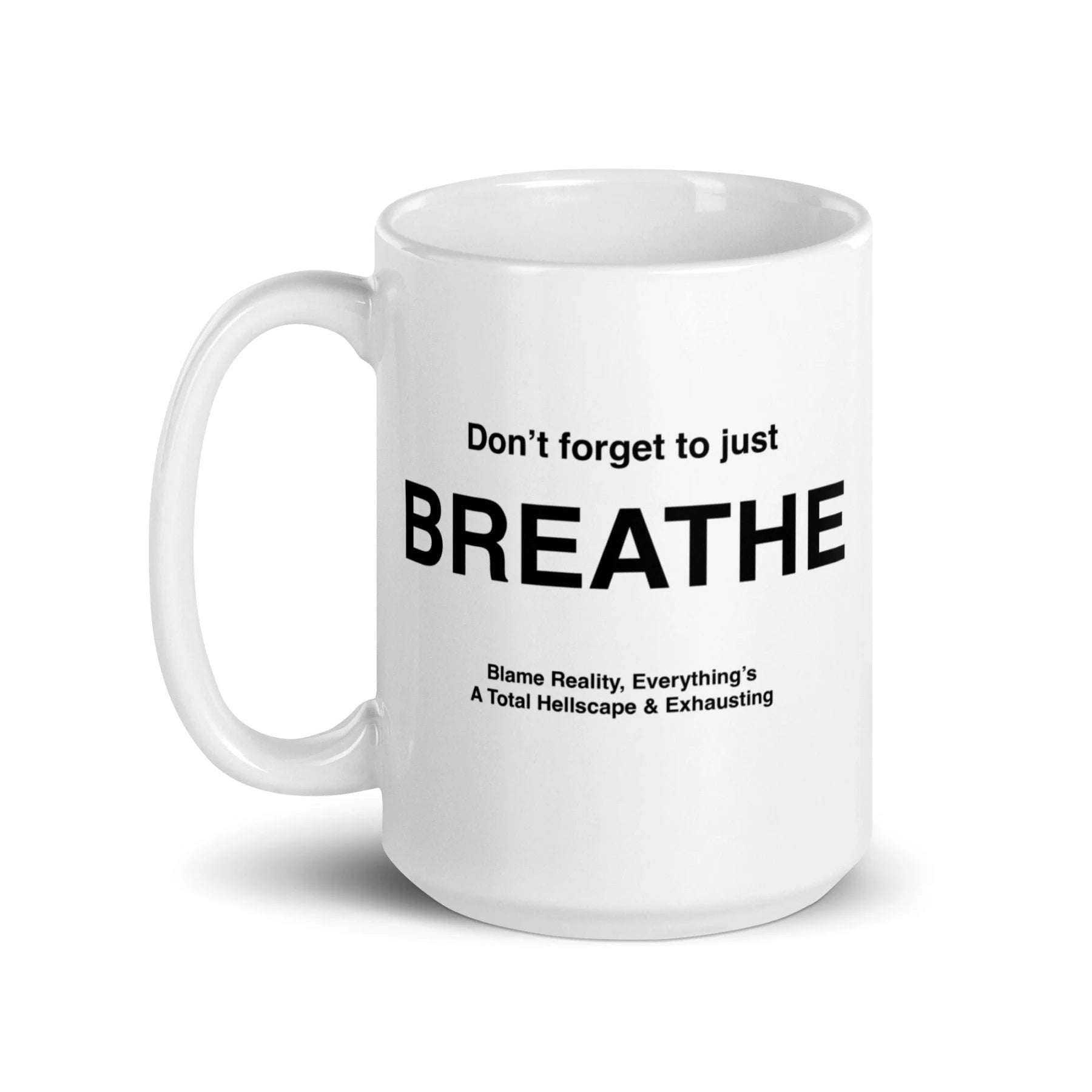 BREATHE Mug (Blame Reality, Everything's A Total Hellscape & Exhausting)
