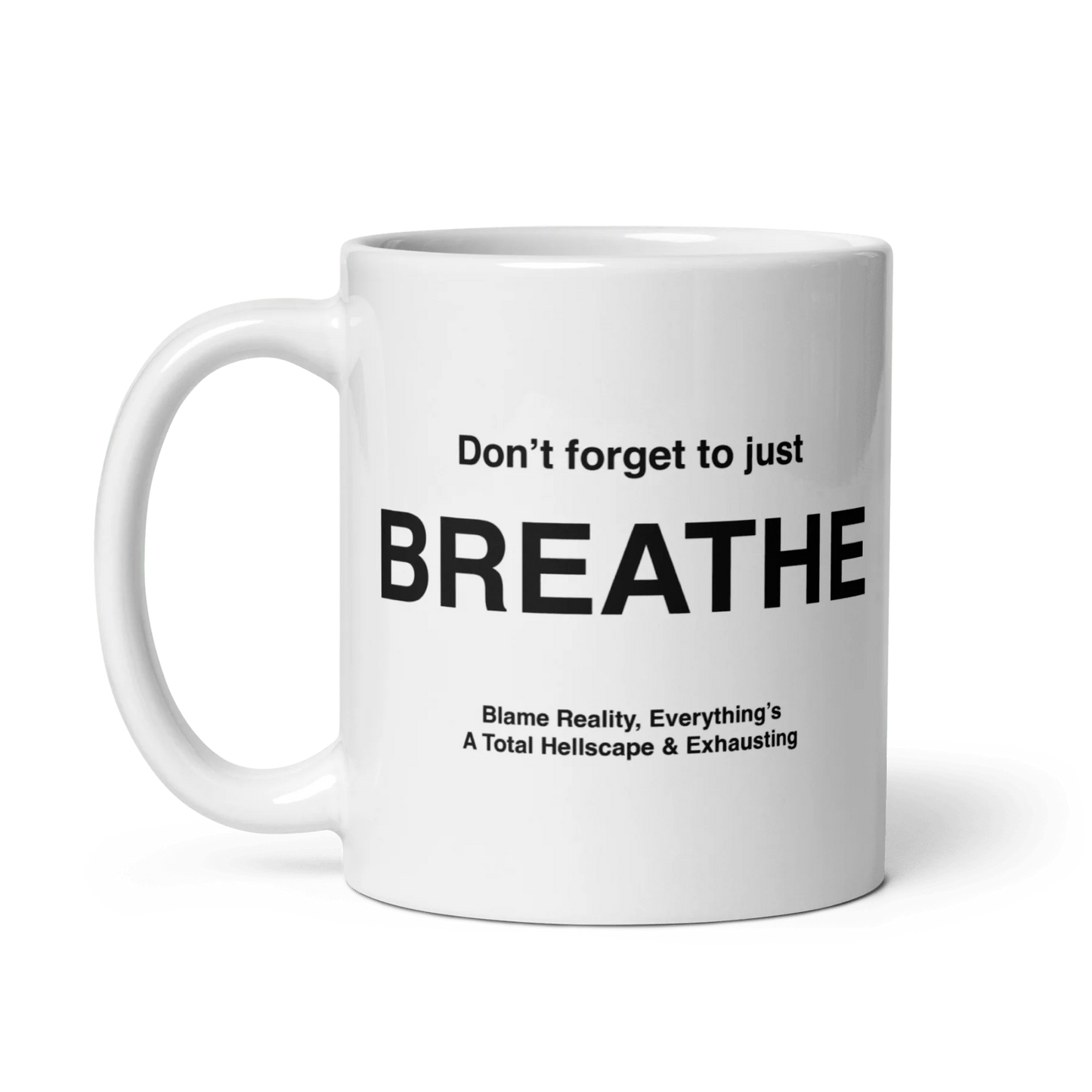 BREATHE Mug (Blame Reality, Everything's A Total Hellscape & Exhausting)