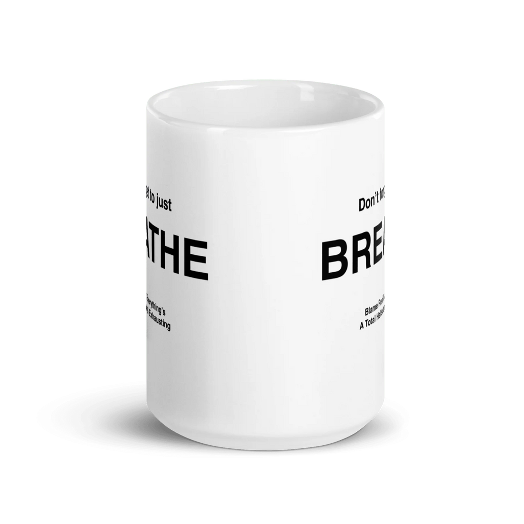 BREATHE Mug (Blame Reality, Everything's A Total Hellscape & Exhausting)