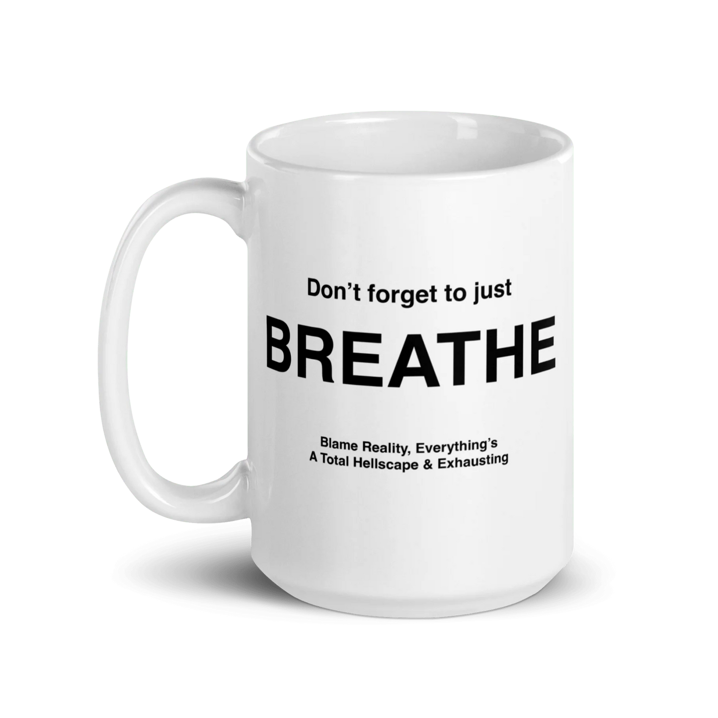 BREATHE Mug (Blame Reality, Everything's A Total Hellscape & Exhausting)