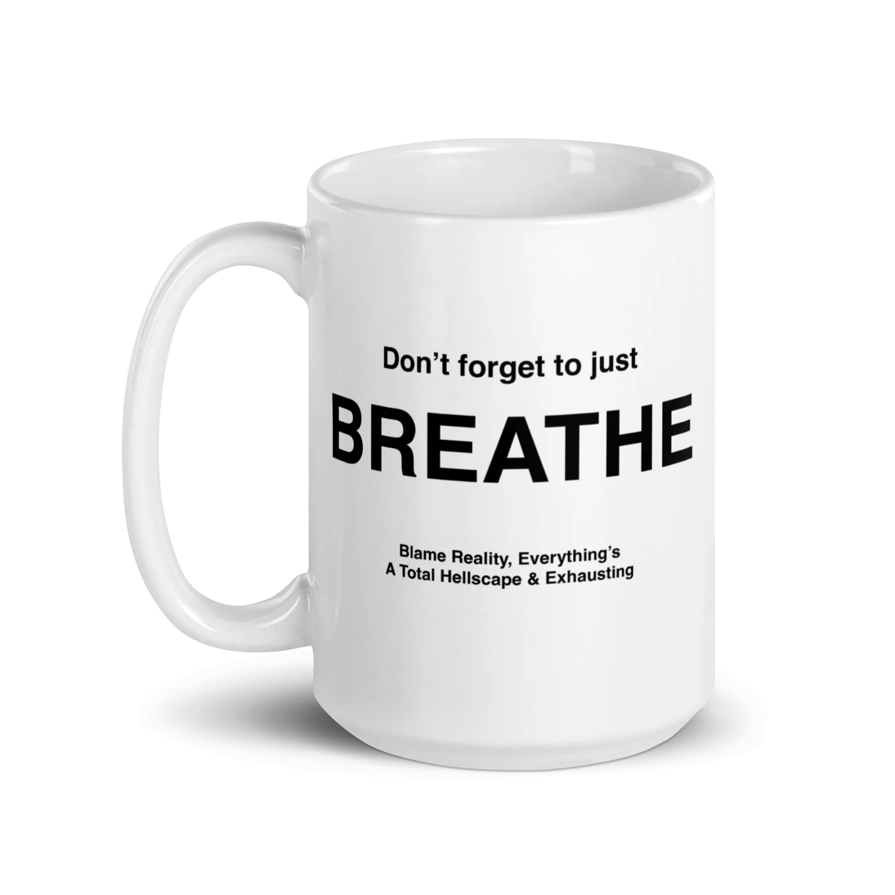 BREATHE Mug (Blame Reality, Everything's A Total Hellscape & Exhausting)