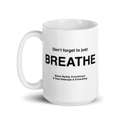 BREATHE Mug (Blame Reality, Everything's A Total Hellscape & Exhausting)