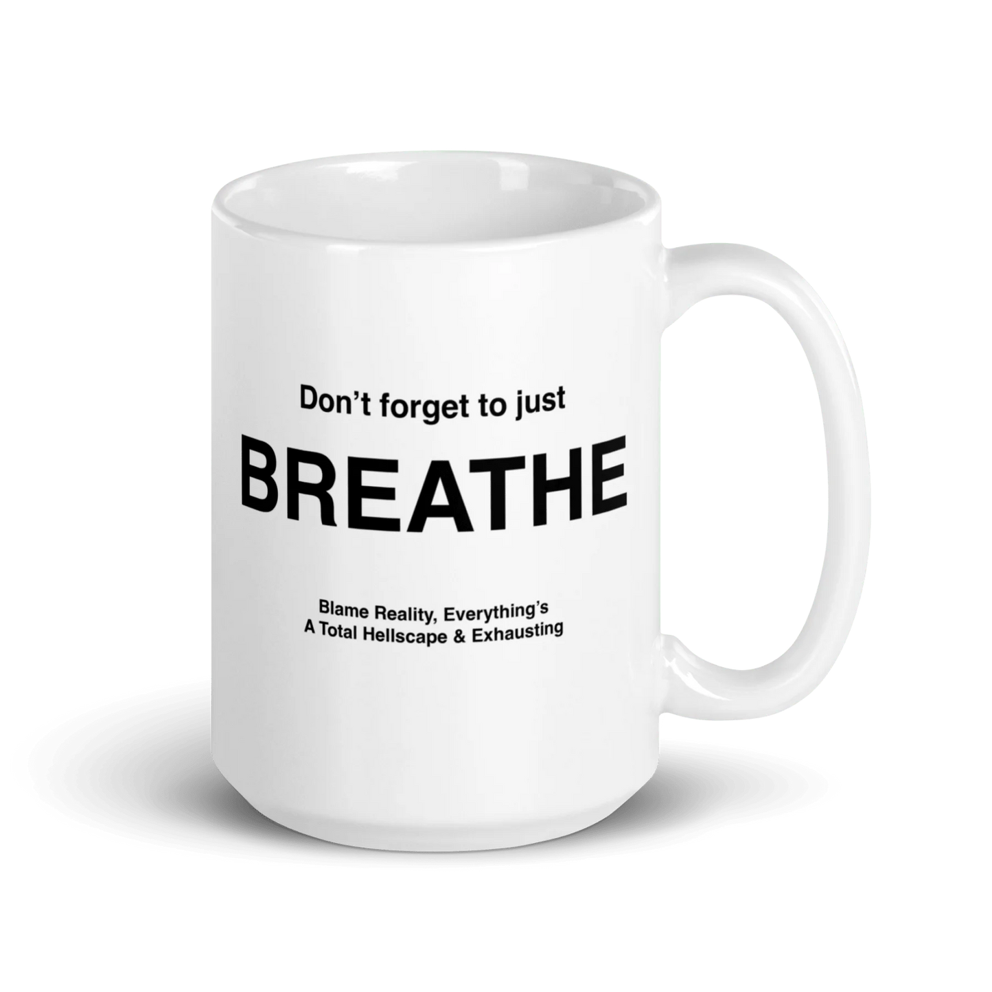 BREATHE Mug (Blame Reality, Everything's A Total Hellscape & Exhausting)