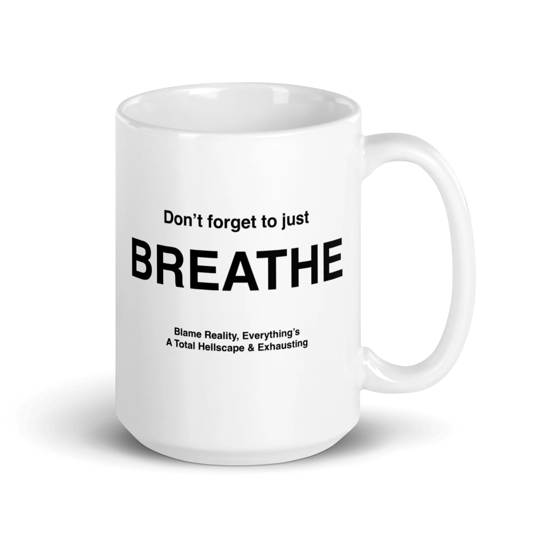 BREATHE Mug (Blame Reality, Everything's A Total Hellscape & Exhausting)