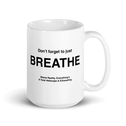 BREATHE Mug (Blame Reality, Everything's A Total Hellscape & Exhausting)