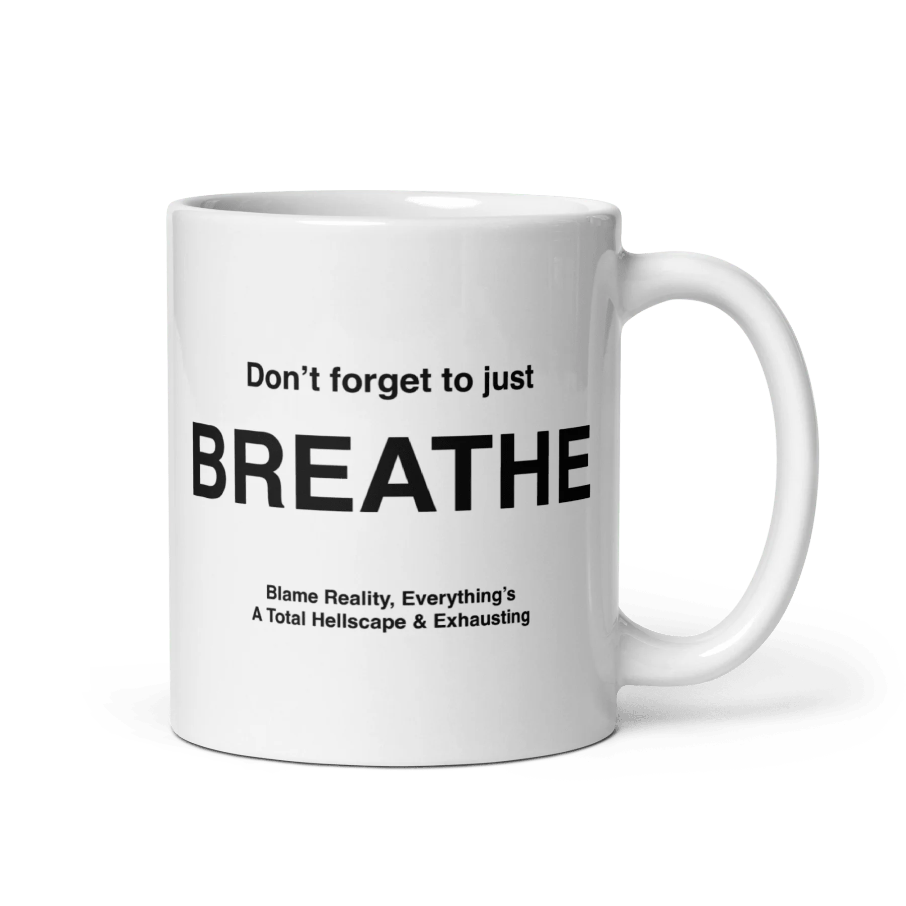 BREATHE Mug (Blame Reality, Everything's A Total Hellscape & Exhausting)