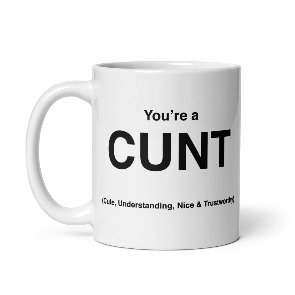 CUNT Mug (Cute, Understanding, Nice & Trustworthy)