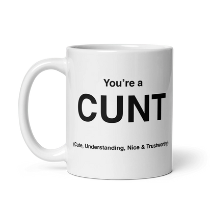 CUNT Mug (Cute, Understanding, Nice & Trustworthy)