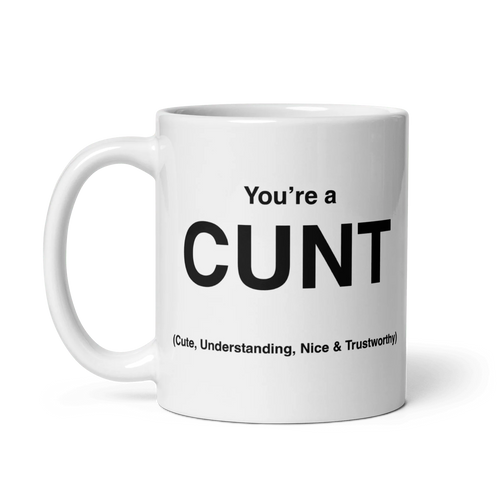 CUNT Mug (Cute, Understanding, Nice & Trustworthy)