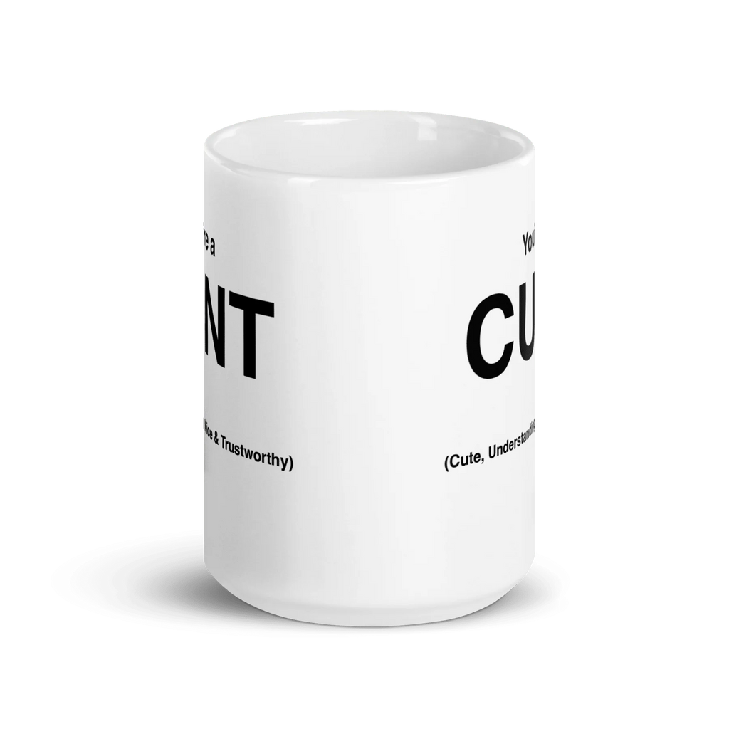 CUNT Mug (Cute, Understanding, Nice & Trustworthy)