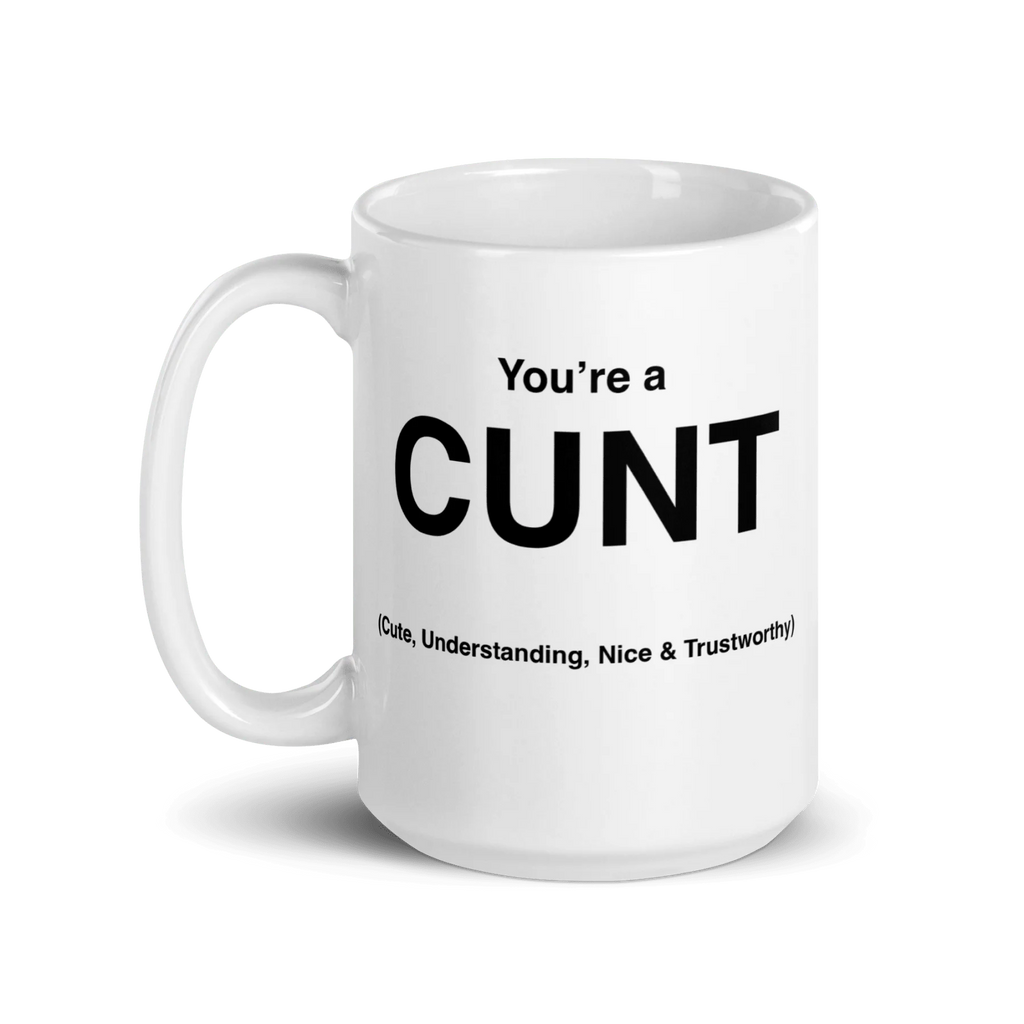 CUNT Mug (Cute, Understanding, Nice & Trustworthy)