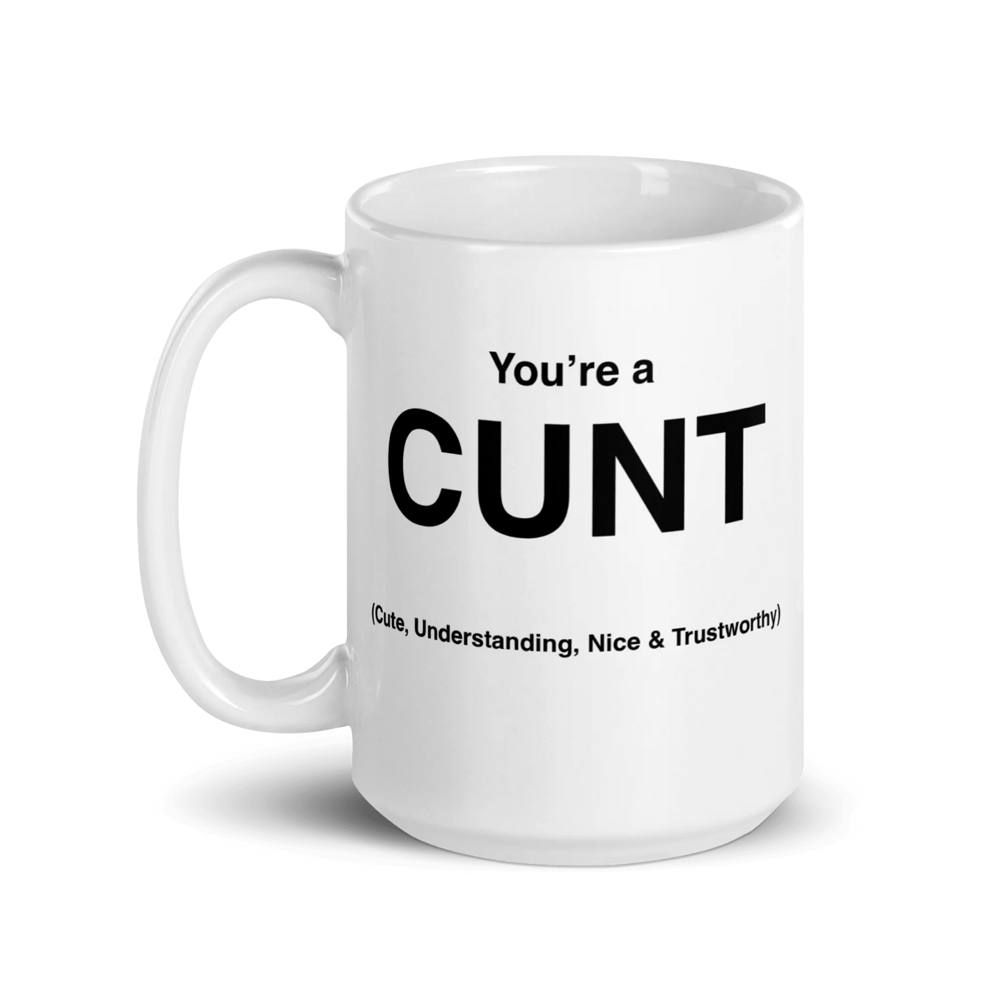 CUNT Mug (Cute, Understanding, Nice & Trustworthy)