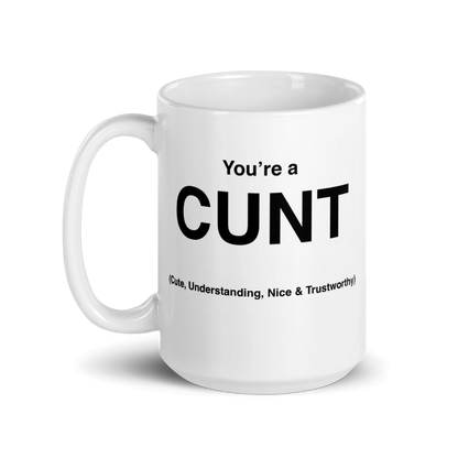 CUNT Mug (Cute, Understanding, Nice & Trustworthy)