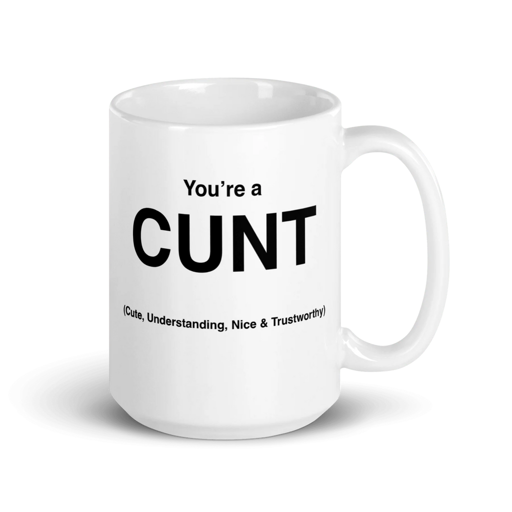 CUNT Mug (Cute, Understanding, Nice & Trustworthy)