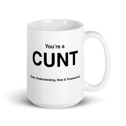 CUNT Mug (Cute, Understanding, Nice & Trustworthy)