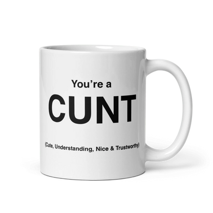 CUNT Mug (Cute, Understanding, Nice & Trustworthy)