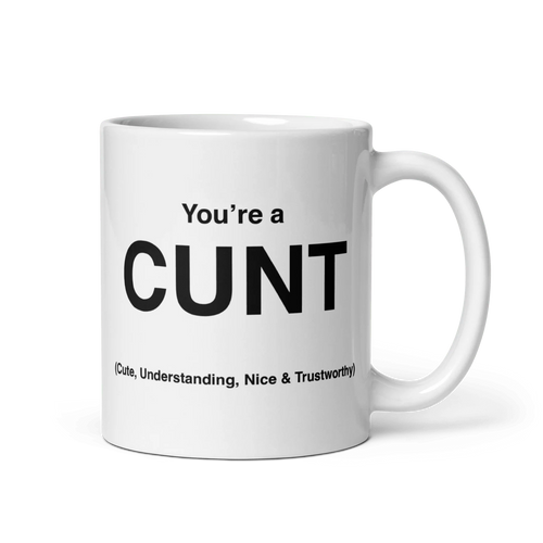 CUNT Mug (Cute, Understanding, Nice & Trustworthy)