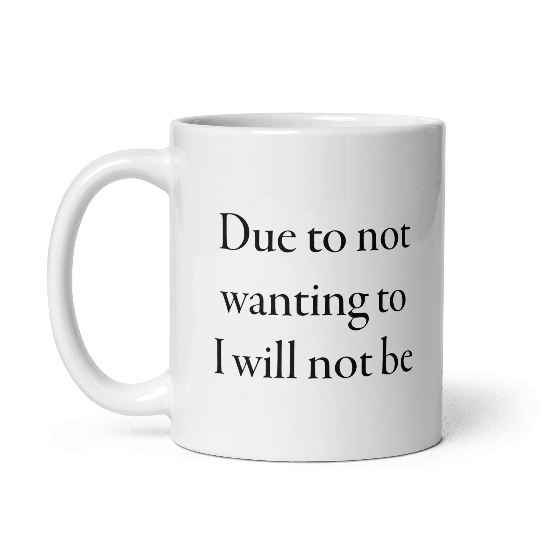 Due to not wanting to I will not be Mug