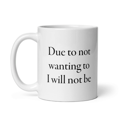 Due to not wanting to I will not be Mug
