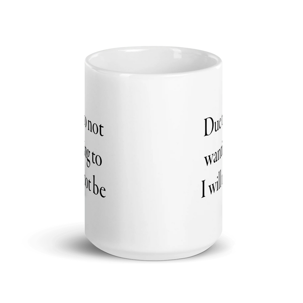Due to not wanting to I will not be Mug