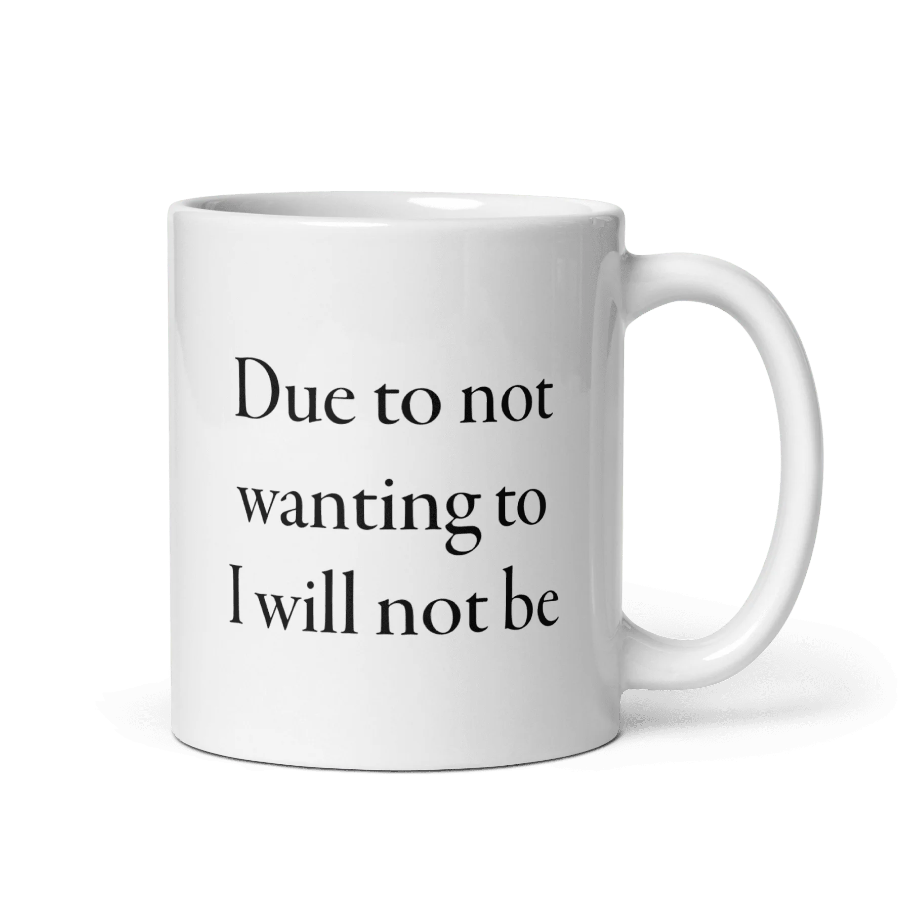 Due to not wanting to I will not be Mug