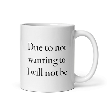 Due to not wanting to I will not be Mug