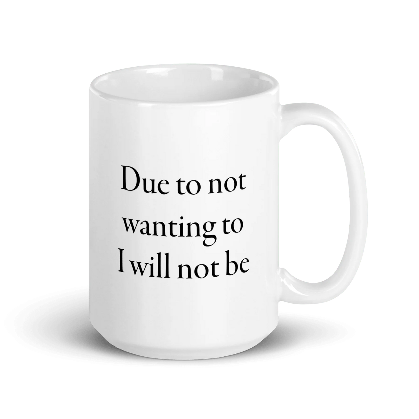Due to not wanting to I will not be Mug