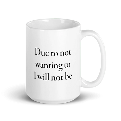 Due to not wanting to I will not be Mug