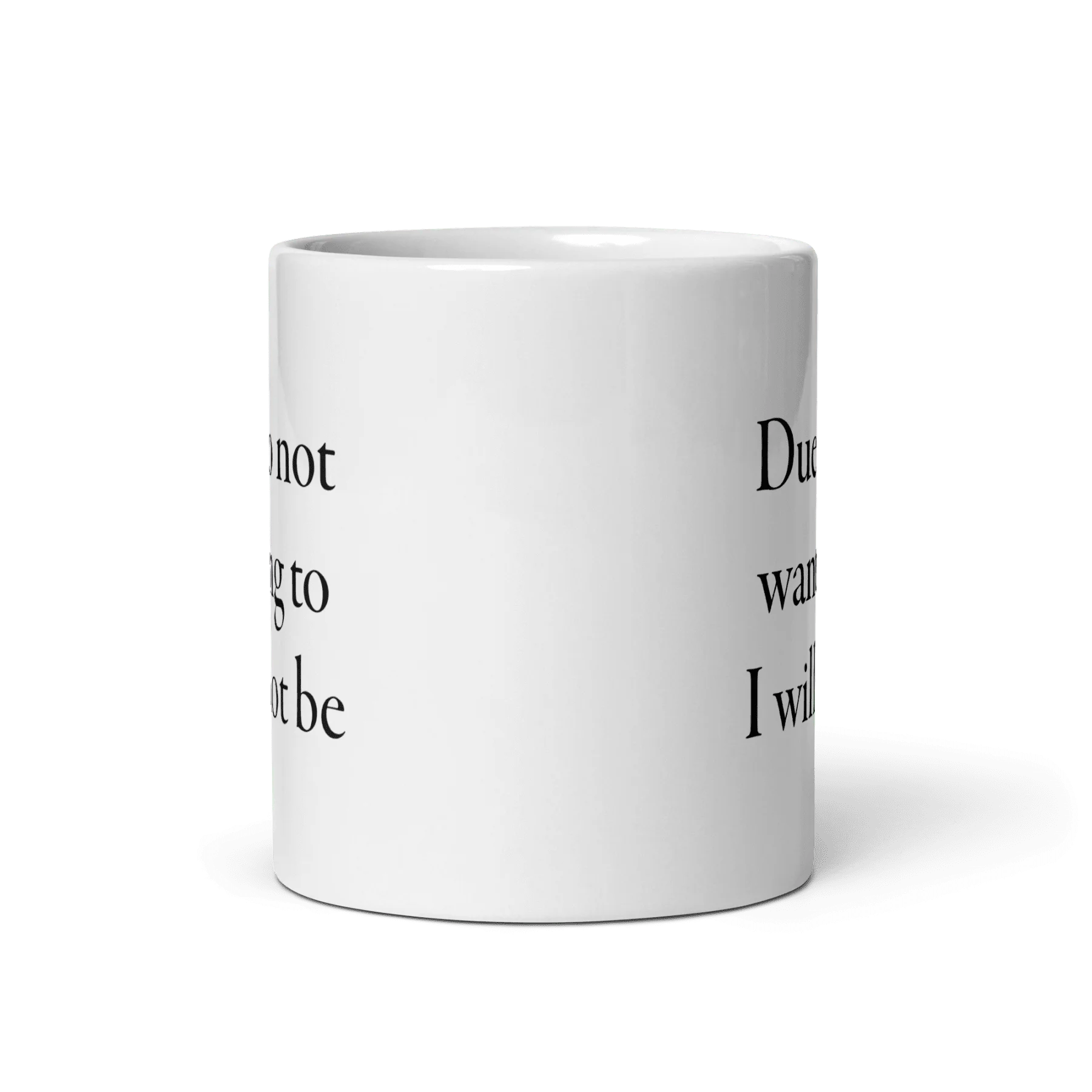 Due to not wanting to I will not be Mug