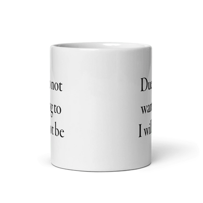 Due to not wanting to I will not be Mug