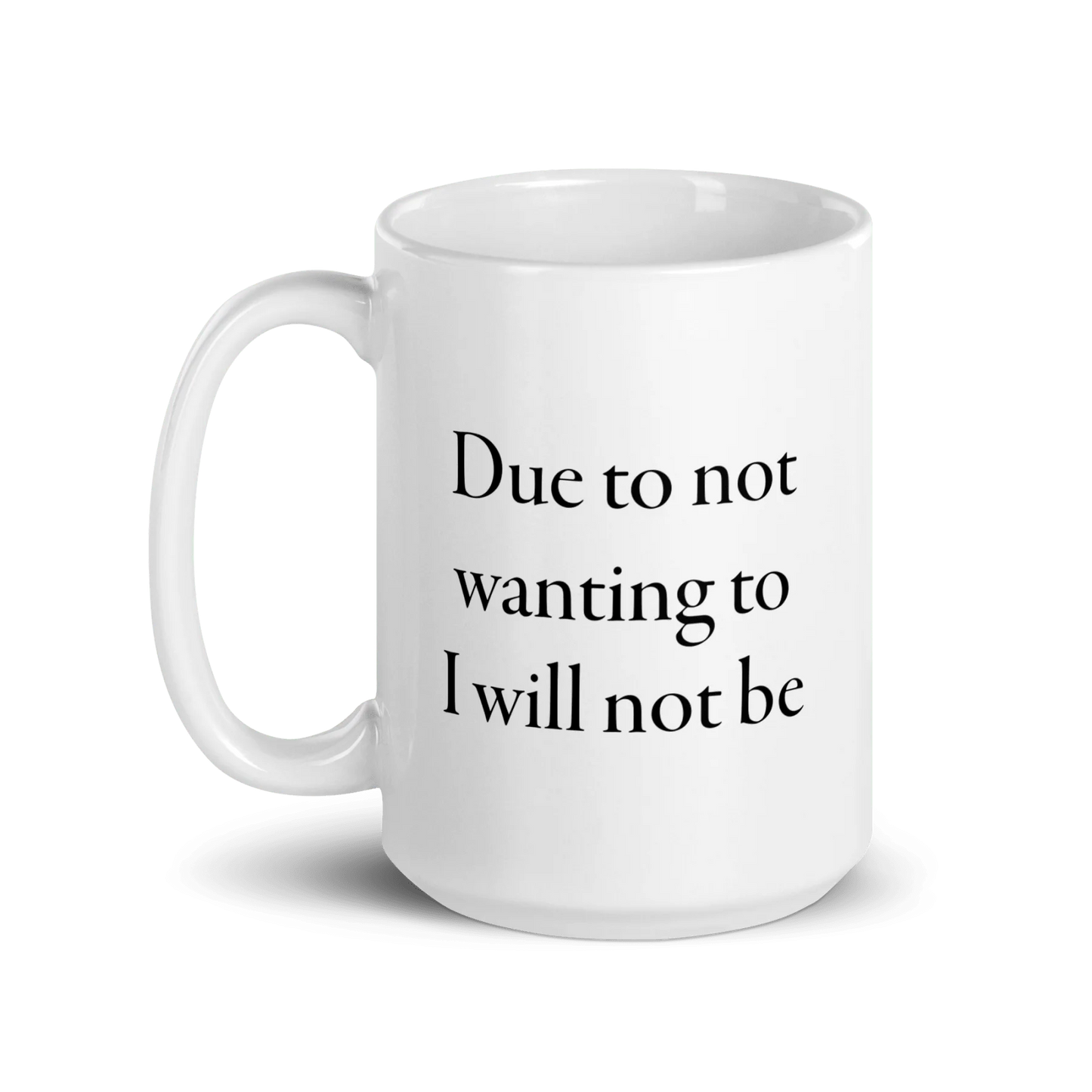 Due to not wanting to I will not be Mug