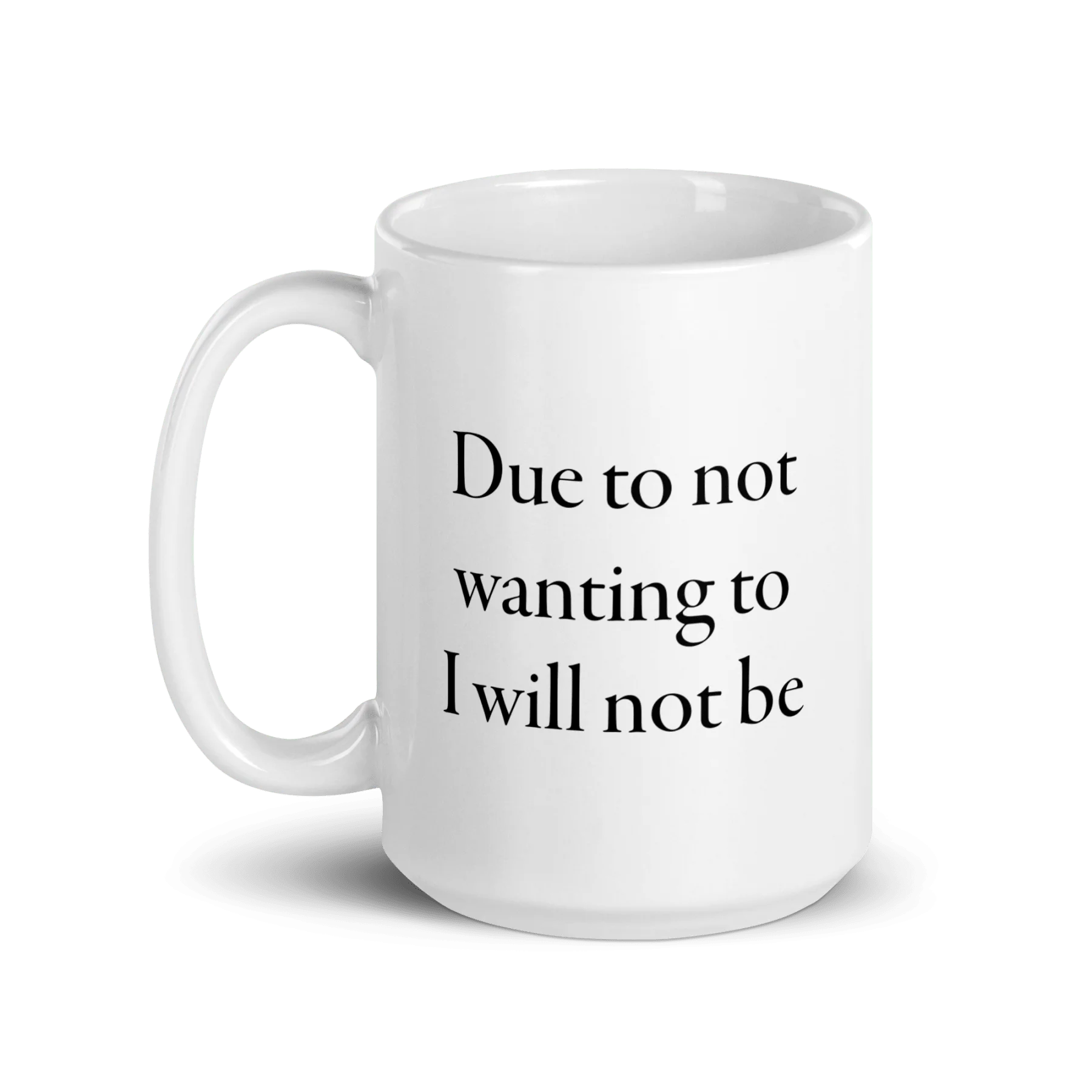 Due to not wanting to I will not be Mug