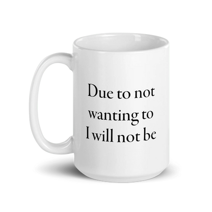 Due to not wanting to I will not be Mug