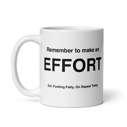 EFFORT Mug (Eat, Fuckin' Fatty, On Repeat Today)