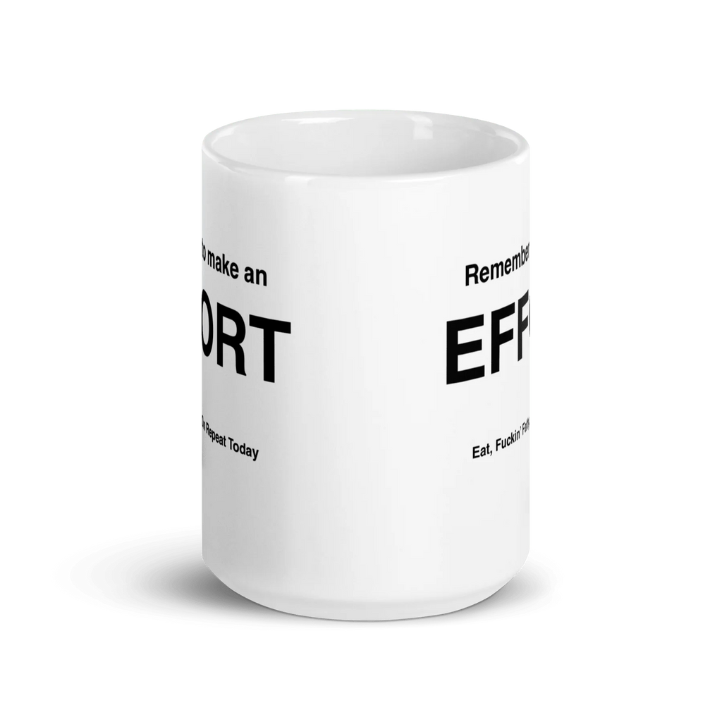 EFFORT Mug (Eat, Fuckin' Fatty, On Repeat Today)