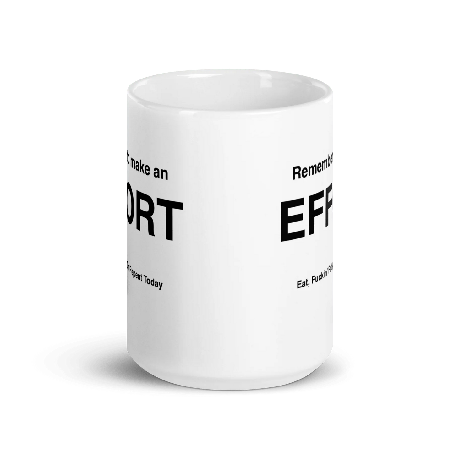 EFFORT Mug (Eat, Fuckin' Fatty, On Repeat Today)