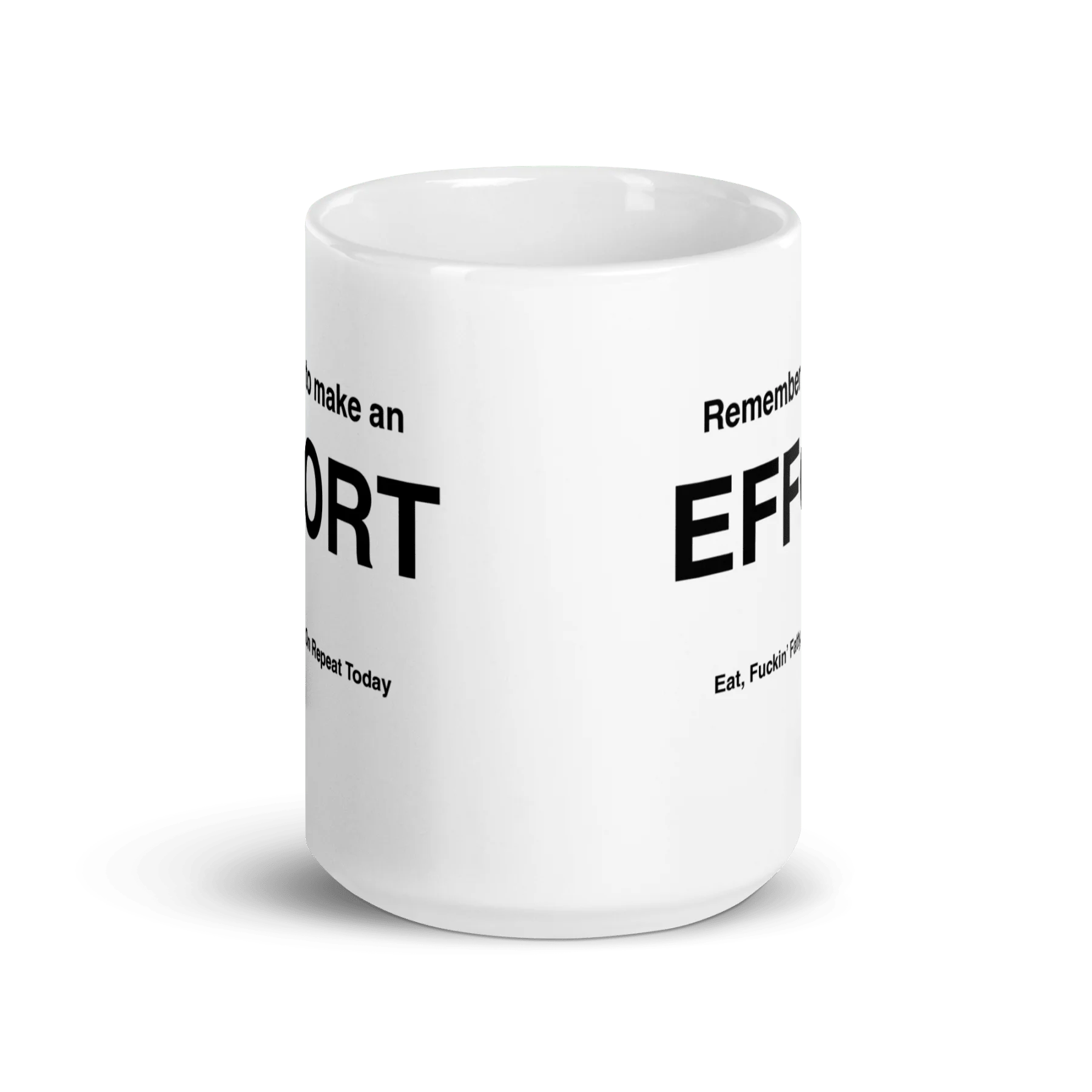 EFFORT Mug (Eat, Fuckin' Fatty, On Repeat Today)