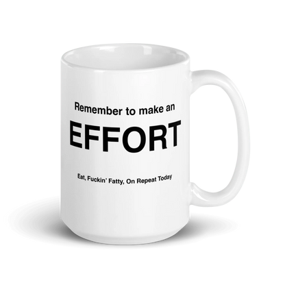 EFFORT Mug (Eat, Fuckin' Fatty, On Repeat Today)