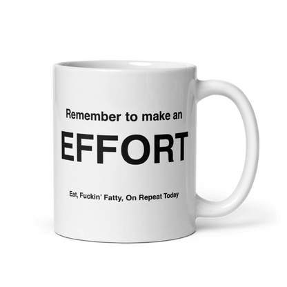 EFFORT Mug (Eat, Fuckin' Fatty, On Repeat Today)