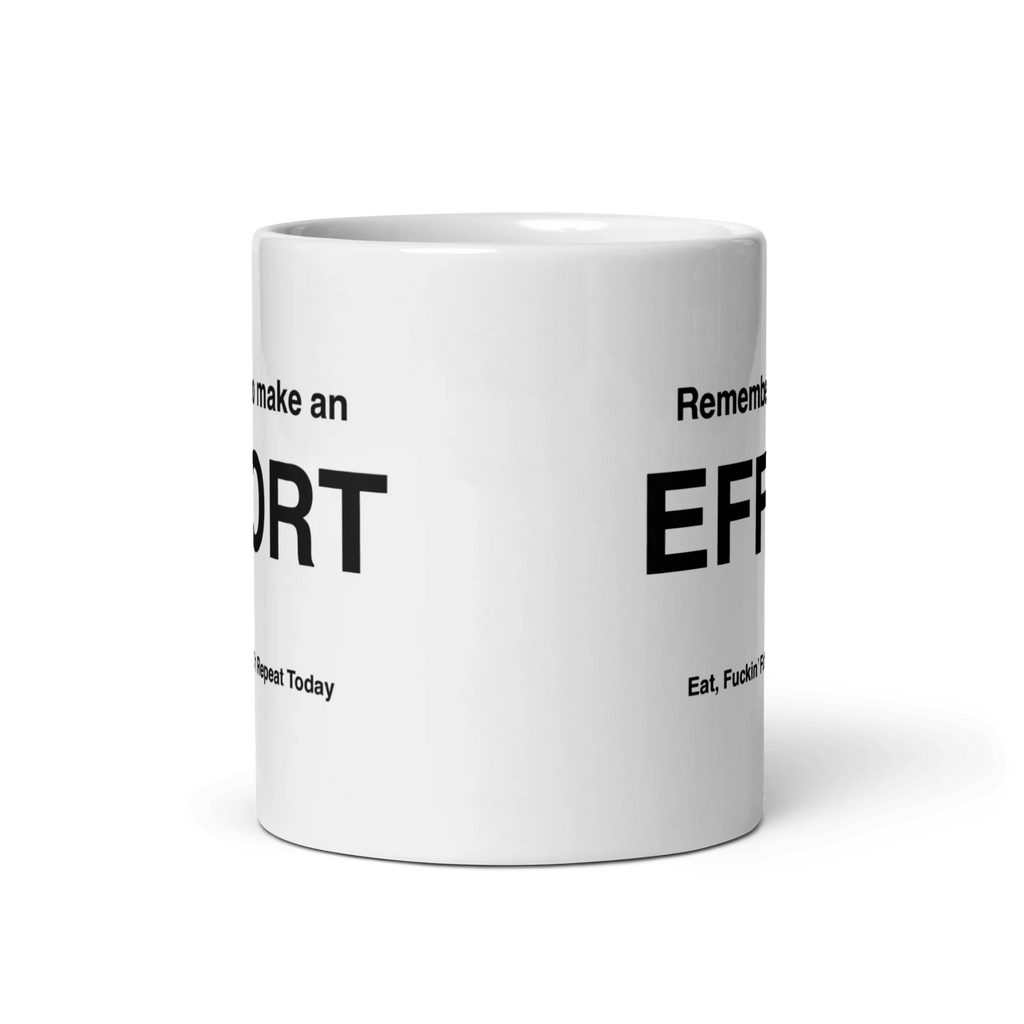 EFFORT Mug (Eat, Fuckin' Fatty, On Repeat Today)