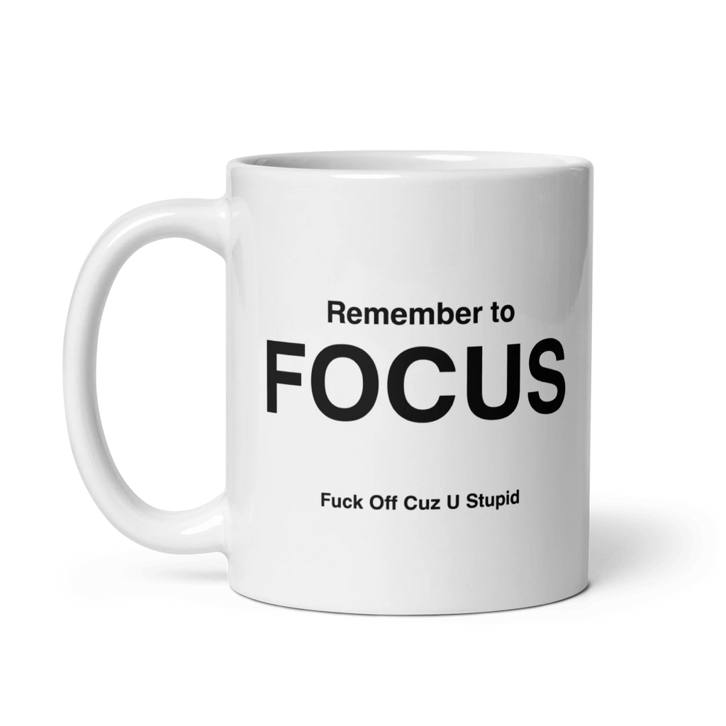 FOCUS Mug (Fuck Off Cuz U Stupid)